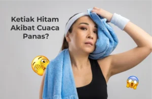 Ketiak Hitam Akibat Cuaca Panas? Ini Penyebab & Cara Mengatasinya!