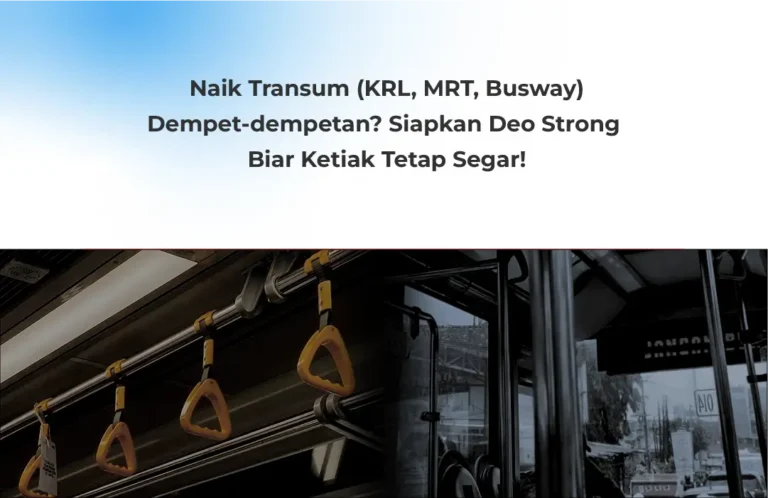 Naik Transum (KRL, MRT, Busway) Dempet-dempetan? Siapkan Deo Strong Biar Ketiak Tetap Segar!